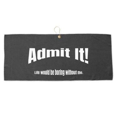 Admit It Life Would Be Boring Without Me Funny Phrase Large Microfiber Waffle Golf Towel