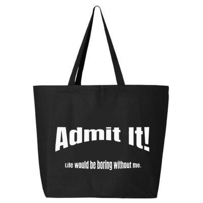 Admit It Life Would Be Boring Without Me Funny Phrase 25L Jumbo Tote