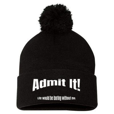 Admit It Life Would Be Boring Without Me Funny Phrase Pom Pom 12in Knit Beanie