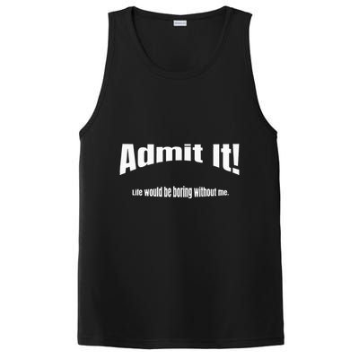Admit It Life Would Be Boring Without Me Funny Phrase PosiCharge Competitor Tank