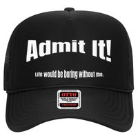 Admit It Life Would Be Boring Without Me Funny Phrase Trucker Hat