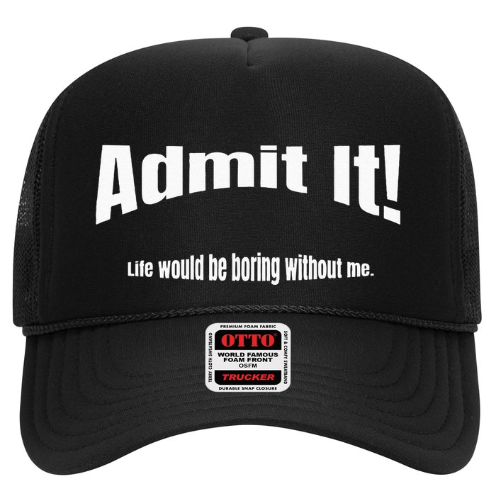 Admit It Life Would Be Boring Without Me Funny Phrase Trucker Hat