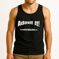 Admit It Life Would Be Boring Without Me Funny Phrase Tank Top