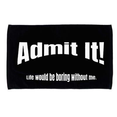Admit It Life Would Be Boring Without Me Funny Phrase Microfiber Hand Towel
