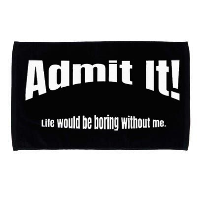 Admit It Life Would Be Boring Without Me Funny Phrase Microfiber Hand Towel