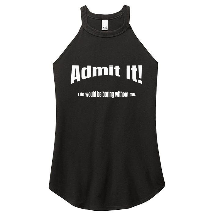 Admit It Life Would Be Boring Without Me Funny Phrase Women's Perfect Tri Rocker Tank