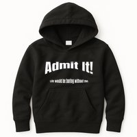 Admit It Life Would Be Boring Without Me Funny Phrase Kids Hoodie