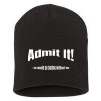 Admit It Life Would Be Boring Without Me Funny Phrase Short Acrylic Beanie