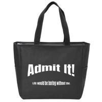 Admit It Life Would Be Boring Without Me Funny Phrase Zip Tote Bag