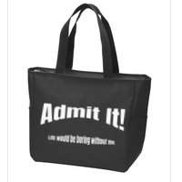 Admit It Life Would Be Boring Without Me Funny Phrase Zip Tote Bag