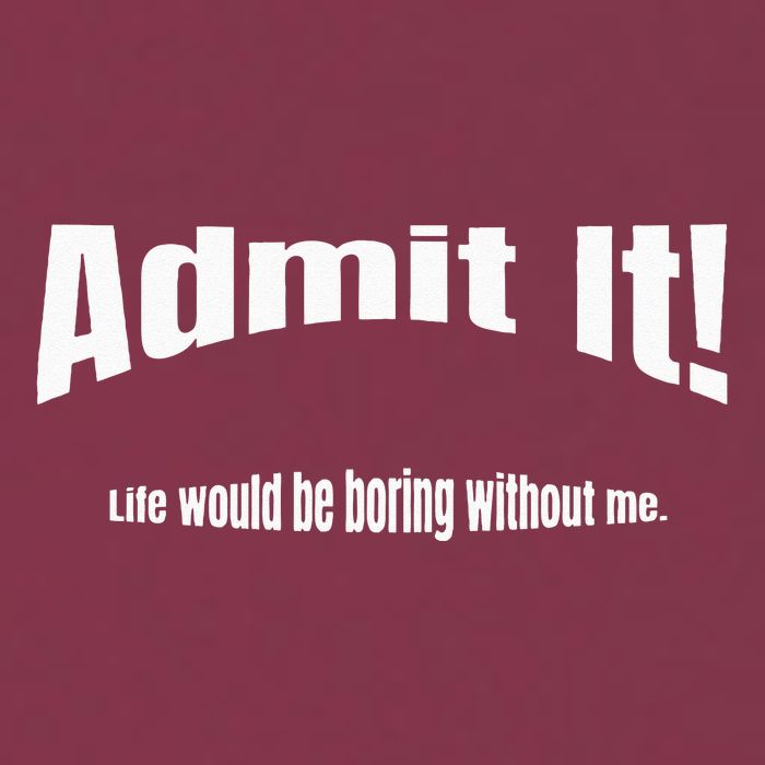 Admit It Life Would Be Boring Without Me Funny Phrase 16oz Travel Tumbler
