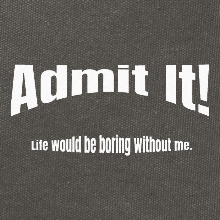 Admit It Life Would Be Boring Without Me Funny Phrase Cotton Canvas Backpack