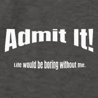 Admit It Life Would Be Boring Without Me Funny Phrase Vector Backpack