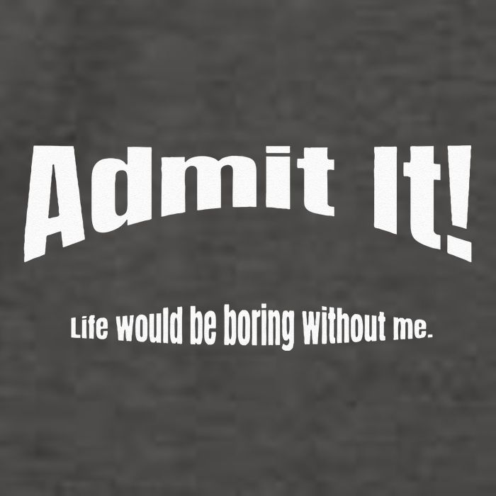 Admit It Life Would Be Boring Without Me Funny Phrase Vector Backpack