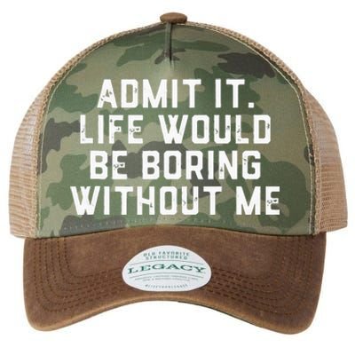 Admit It Life Would Be Boring Without Me Funny Saying Legacy Tie Dye Trucker Hat