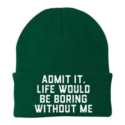 Admit It Life Would Be Boring Without Me Funny Saying Knit Cap Winter Beanie