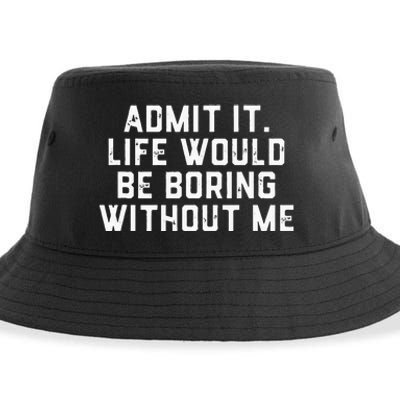 Admit It Life Would Be Boring Without Me Funny Saying Sustainable Bucket Hat