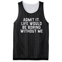 Admit It Life Would Be Boring Without Me Funny Saying Mesh Reversible Basketball Jersey Tank