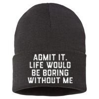 Admit It Life Would Be Boring Without Me Funny Saying Sustainable Knit Beanie