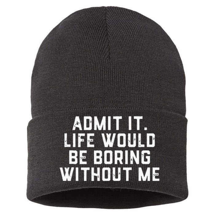 Admit It Life Would Be Boring Without Me Funny Saying Sustainable Knit Beanie