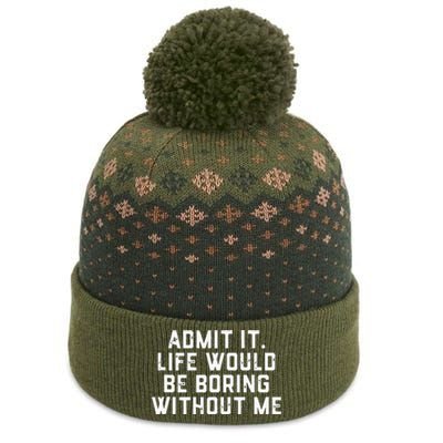 Admit It Life Would Be Boring Without Me Funny Saying The Baniff Cuffed Pom Beanie