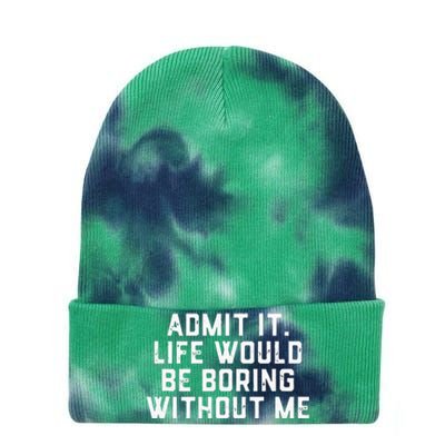 Admit It Life Would Be Boring Without Me Funny Saying Tie Dye 12in Knit Beanie