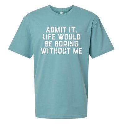 Admit It Life Would Be Boring Without Me Funny Saying Sueded Cloud Jersey T-Shirt