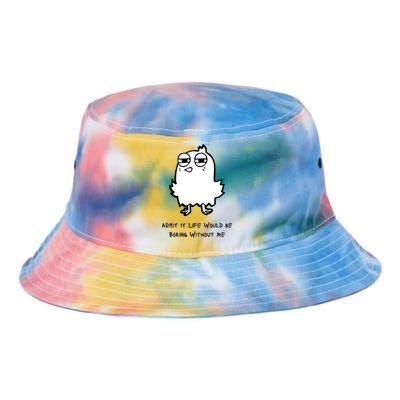 Admit It Life Would Be Boring Without Me Funny Saying Tie Dye Newport Bucket Hat