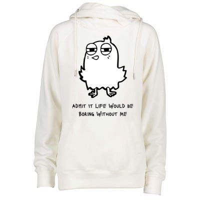 Admit It Life Would Be Boring Without Me Funny Saying Womens Funnel Neck Pullover Hood