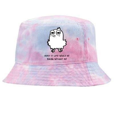 Admit It Life Would Be Boring Without Me Funny Saying Tie-Dyed Bucket Hat