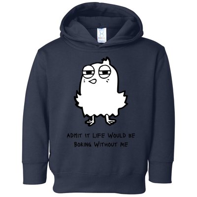 Admit It Life Would Be Boring Without Me Funny Saying Toddler Hoodie