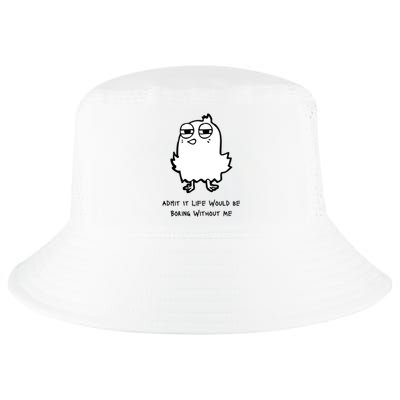 Admit It Life Would Be Boring Without Me Funny Saying Cool Comfort Performance Bucket Hat