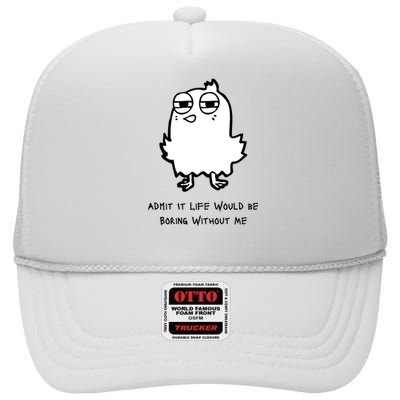 Admit It Life Would Be Boring Without Me Funny Saying High Crown Mesh Back Trucker Hat