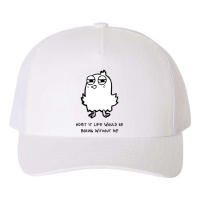 Admit It Life Would Be Boring Without Me Funny Saying Yupoong Adult 5-Panel Trucker Hat