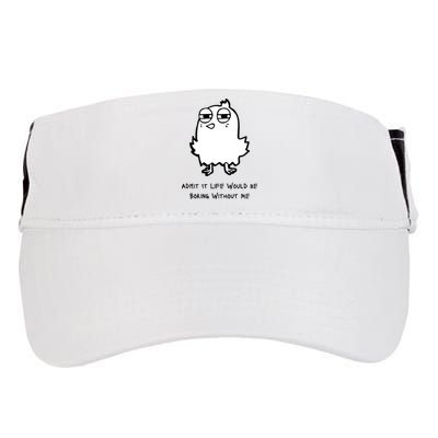 Admit It Life Would Be Boring Without Me Funny Saying Adult Drive Performance Visor