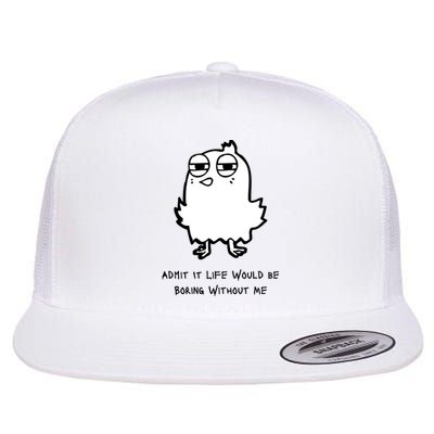 Admit It Life Would Be Boring Without Me Funny Saying Flat Bill Trucker Hat