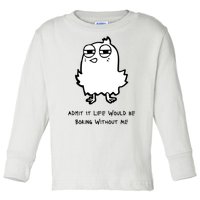 Admit It Life Would Be Boring Without Me Funny Saying Toddler Long Sleeve Shirt