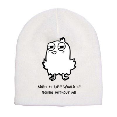 Admit It Life Would Be Boring Without Me Funny Saying Short Acrylic Beanie