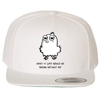 Admit It Life Would Be Boring Without Me Funny Saying Wool Snapback Cap