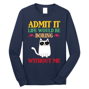 Admit It Life Would Be Boring Without MeCat Long Sleeve Shirt