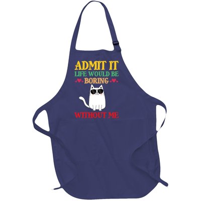 Admit It Life Would Be Boring Without MeCat Full-Length Apron With Pockets