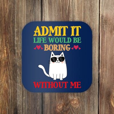 Admit It Life Would Be Boring Without MeCat Coaster