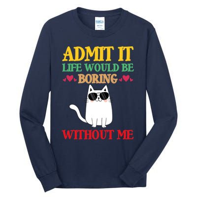 Admit It Life Would Be Boring Without MeCat Tall Long Sleeve T-Shirt