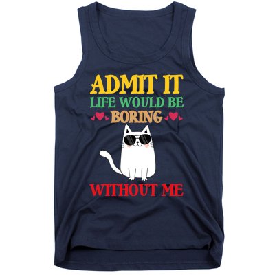 Admit It Life Would Be Boring Without MeCat Tank Top