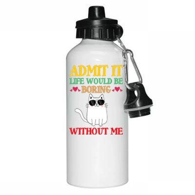 Admit It Life Would Be Boring Without MeCat Aluminum Water Bottle