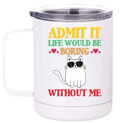 Admit It Life Would Be Boring Without MeCat 12 oz Stainless Steel Tumbler Cup