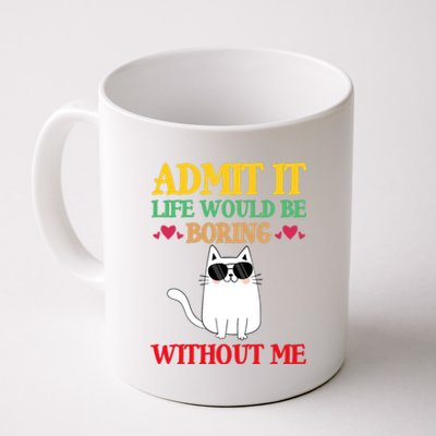 Admit It Life Would Be Boring Without MeCat Coffee Mug