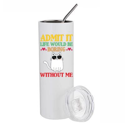 Admit It Life Would Be Boring Without MeCat Stainless Steel Tumbler