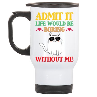 Admit It Life Would Be Boring Without MeCat Stainless Steel Travel Mug