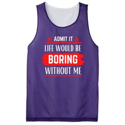 Admit It Life Would Be Boring Without Me Funny Saying Mesh Reversible Basketball Jersey Tank